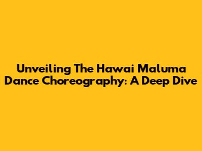 Unveiling The Hawai Maluma Dance Choreography: A Deep Dive