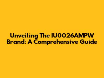 Unveiling The IU0026AMPW Brand: A Comprehensive Guide