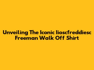 Unveiling The Iconic Iioscfreddiesc Freeman Walk Off Shirt