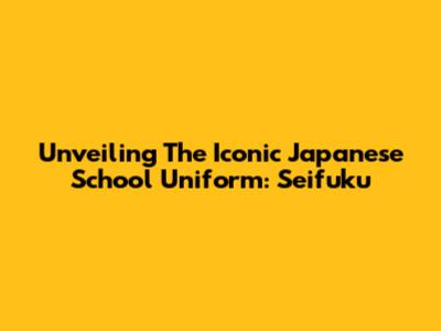 Unveiling The Iconic Japanese School Uniform: Seifuku