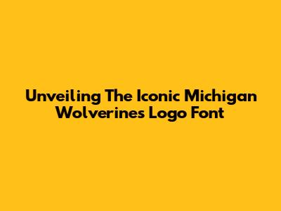Unveiling The Iconic Michigan Wolverines Logo Font