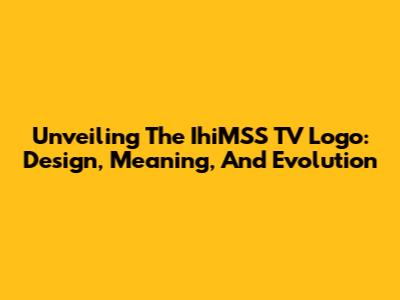 Unveiling The IhiMSS TV Logo: Design, Meaning, And Evolution
