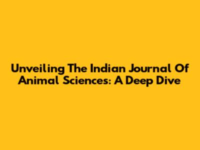 Unveiling The Indian Journal Of Animal Sciences: A Deep Dive