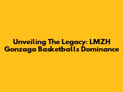 Unveiling The Legacy: LMZH Gonzaga Basketball's Dominance