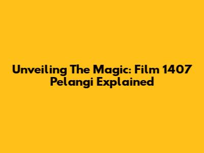 Unveiling The Magic: Film 1407 Pelangi Explained