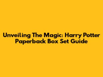 Unveiling The Magic: Harry Potter Paperback Box Set Guide
