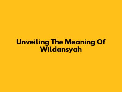 Unveiling The Meaning Of Wildansyah