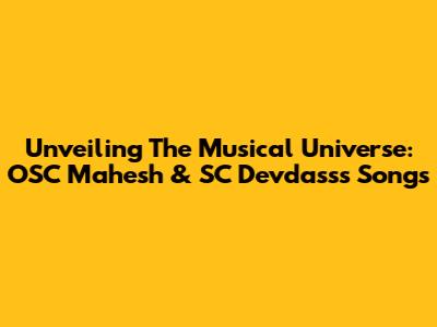 Unveiling The Musical Universe: OSC Mahesh & SC Devdass's Songs