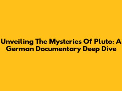 Unveiling The Mysteries Of Pluto: A German Documentary Deep Dive