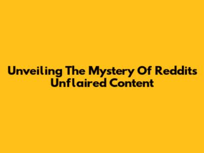 Unveiling The Mystery Of Reddit's Unflaired Content