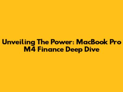 Unveiling The Power: MacBook Pro M4 Finance Deep Dive