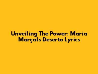Unveiling The Power: Maria Marçal's 'Deserto' Lyrics