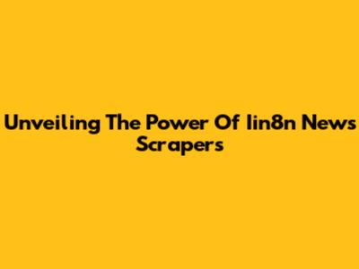 Unveiling The Power Of Iin8n News Scrapers
