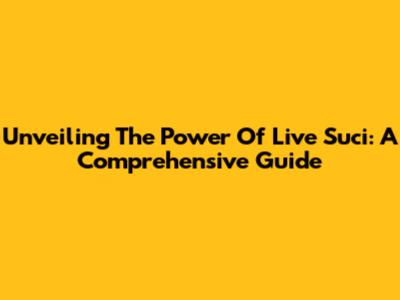 Unveiling The Power Of Live Suci: A Comprehensive Guide