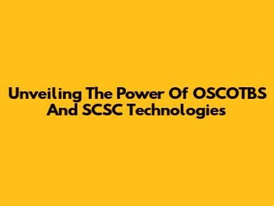 Unveiling The Power Of OSCOTBS And SCSC Technologies