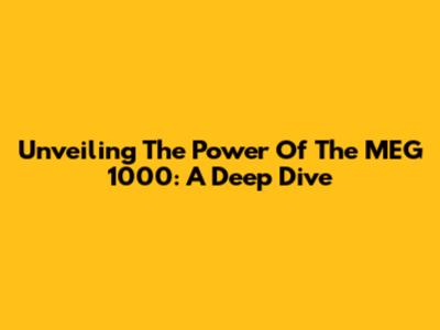Unveiling The Power Of The MEG 1000: A Deep Dive