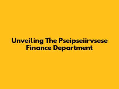 Unveiling The Pseipseiirvsese Finance Department
