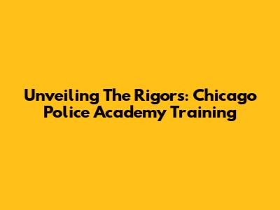 Unveiling The Rigors: Chicago Police Academy Training