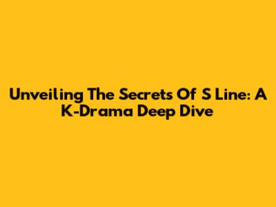 Unveiling The Secrets Of 'S Line': A K-Drama Deep Dive