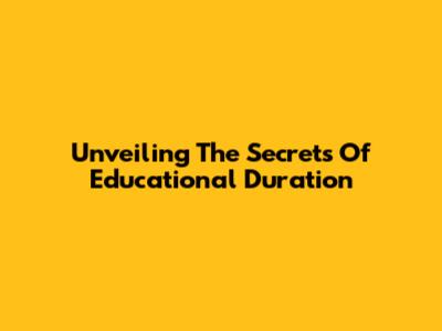 Unveiling The Secrets Of Educational Duration