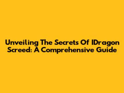 Unveiling The Secrets Of IDragon Screed: A Comprehensive Guide
