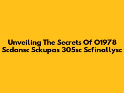 Unveiling The Secrets Of O1978 Scdansc Sckupas 305sc Scfinallysc