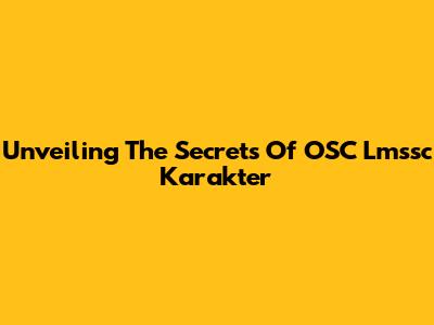 Unveiling The Secrets Of OSC Lmssc Karakter