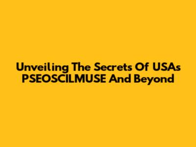 Unveiling The Secrets Of USA's PSEOSCILMUSE And Beyond
