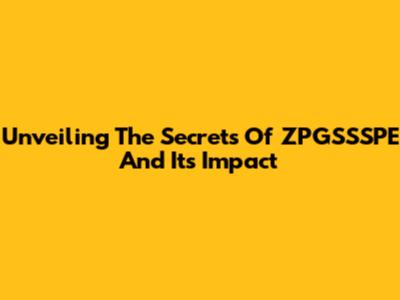 Unveiling The Secrets Of ZPGSSSPE And Its Impact