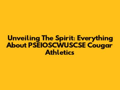 Unveiling The Spirit: Everything About PSEIOSCWUSCSE Cougar Athletics