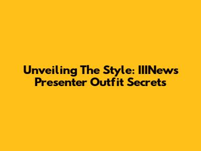 Unveiling The Style: IIINews Presenter Outfit Secrets