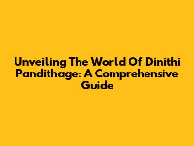 Unveiling The World Of Dinithi Pandithage: A Comprehensive Guide