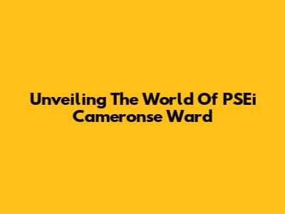 Unveiling The World Of PSEi Cameronse Ward