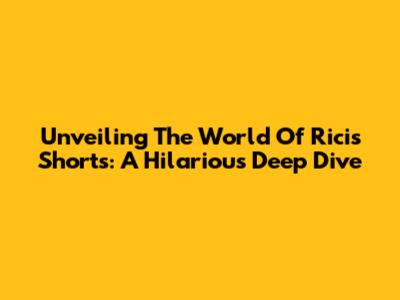 Unveiling The World Of Ricis Shorts: A Hilarious Deep Dive