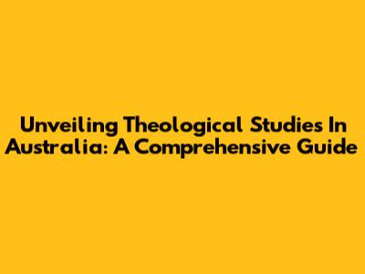 Unveiling Theological Studies In Australia: A Comprehensive Guide