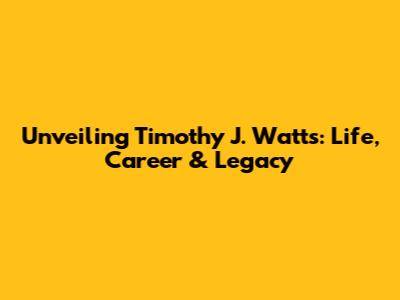Unveiling Timothy J. Watts: Life, Career & Legacy