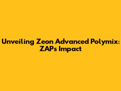 Unveiling Zeon Advanced Polymix: ZAP's Impact