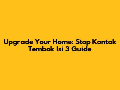 Upgrade Your Home: Stop Kontak Tembok Isi 3 Guide