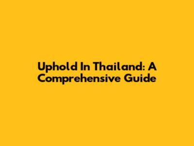 Uphold In Thailand: A Comprehensive Guide