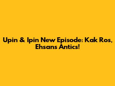 Upin & Ipin New Episode: Kak Ros, Ehsan's Antics!