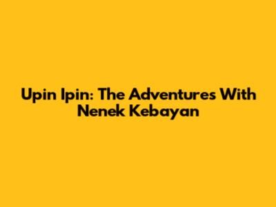Upin Ipin: The Adventures With Nenek Kebayan