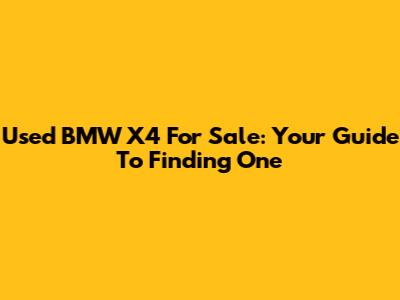 Used BMW X4 For Sale: Your Guide To Finding One