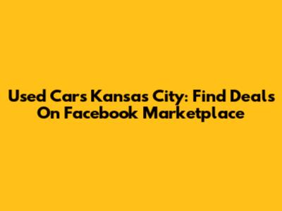 Used Cars Kansas City: Find Deals On Facebook Marketplace