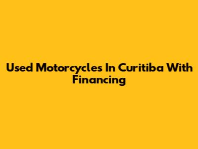 Used Motorcycles In Curitiba With Financing