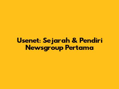 Usenet: Sejarah & Pendiri Newsgroup Pertama