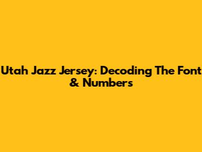 Utah Jazz Jersey: Decoding The Font & Numbers