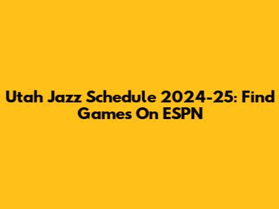 Utah Jazz Schedule 2024-25: Find Games On ESPN