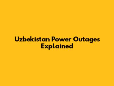 Uzbekistan Power Outages Explained
