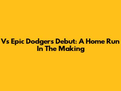 V's Epic Dodgers Debut: A Home Run In The Making