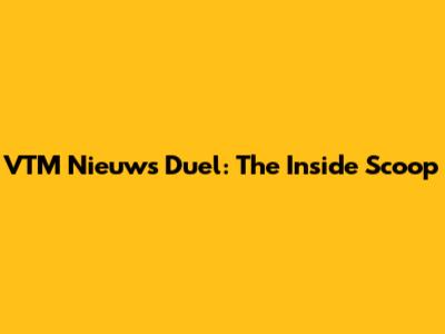 VTM Nieuws Duel: The Inside Scoop